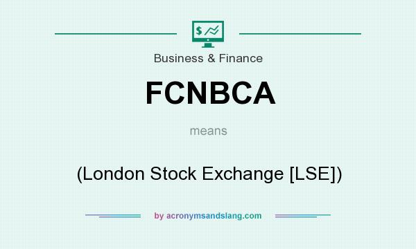 What does FCNBCA mean? It stands for (London Stock Exchange [LSE])