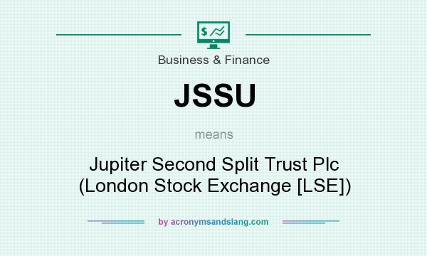 What does JSSU mean? It stands for Jupiter Second Split Trust Plc (London Stock Exchange [LSE])