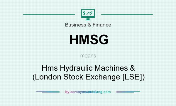 What does HMSG mean? It stands for Hms Hydraulic Machines & (London Stock Exchange [LSE])