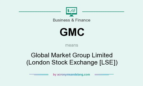 What does GMC mean? It stands for Global Market Group Limited (London Stock Exchange [LSE])