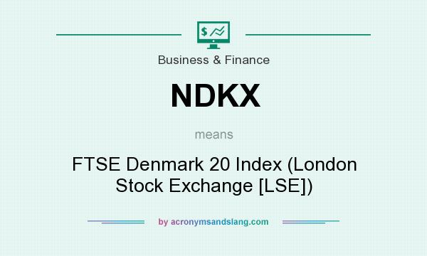 What does NDKX mean? It stands for FTSE Denmark 20 Index (London Stock Exchange [LSE])