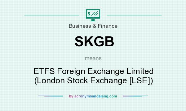 What does SKGB mean? It stands for ETFS Foreign Exchange Limited (London Stock Exchange [LSE])