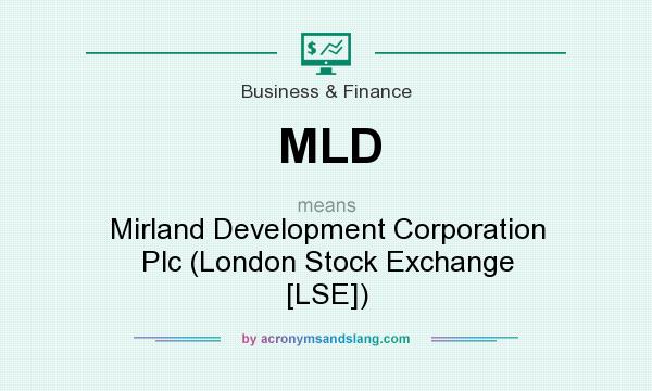 What does MLD mean? It stands for Mirland Development Corporation Plc (London Stock Exchange [LSE])