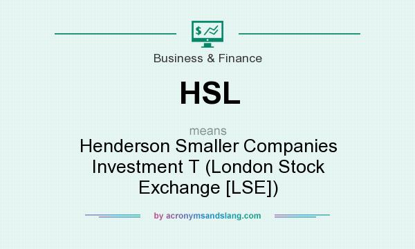 What does HSL mean? It stands for Henderson Smaller Companies Investment T (London Stock Exchange [LSE])