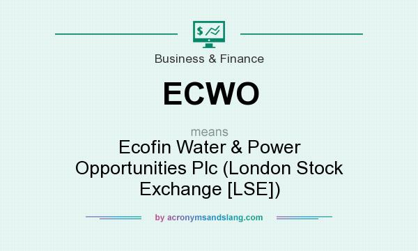 What does ECWO mean? It stands for Ecofin Water & Power Opportunities Plc (London Stock Exchange [LSE])