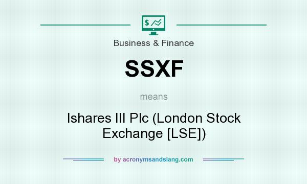 What does SSXF mean? It stands for Ishares III Plc (London Stock Exchange [LSE])
