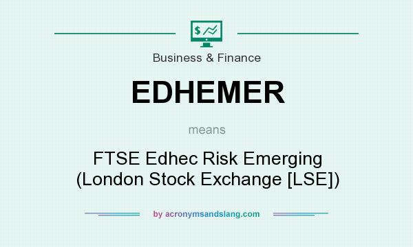 What does EDHEMER mean? It stands for FTSE Edhec Risk Emerging (London Stock Exchange [LSE])