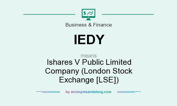 What does IEDY mean? It stands for Ishares V Public Limited Company (London Stock Exchange [LSE])