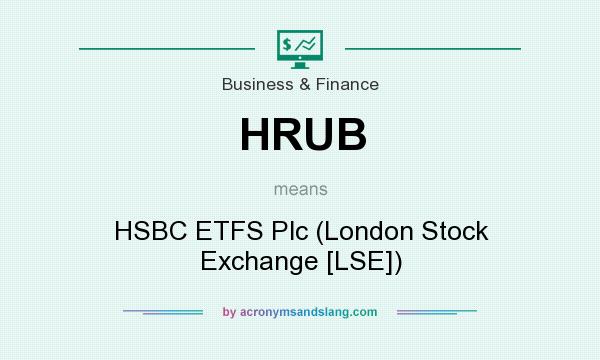 What does HRUB mean? It stands for HSBC ETFS Plc (London Stock Exchange [LSE])