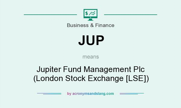 What does JUP mean? It stands for Jupiter Fund Management Plc (London Stock Exchange [LSE])