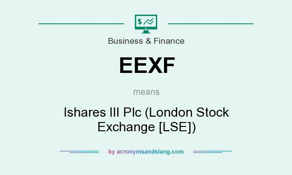 What does EEXF mean? It stands for Ishares III Plc (London Stock Exchange [LSE])