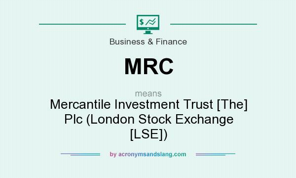 What does MRC mean? It stands for Mercantile Investment Trust [The] Plc (London Stock Exchange [LSE])
