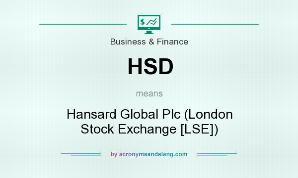 What does HSD mean? It stands for Hansard Global Plc (London Stock Exchange [LSE])