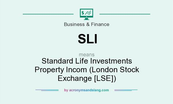 What does SLI mean? It stands for Standard Life Investments Property Incom (London Stock Exchange [LSE])