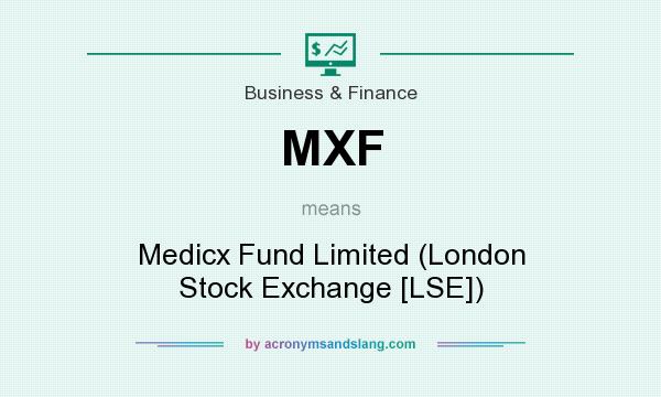 What does MXF mean? It stands for Medicx Fund Limited (London Stock Exchange [LSE])
