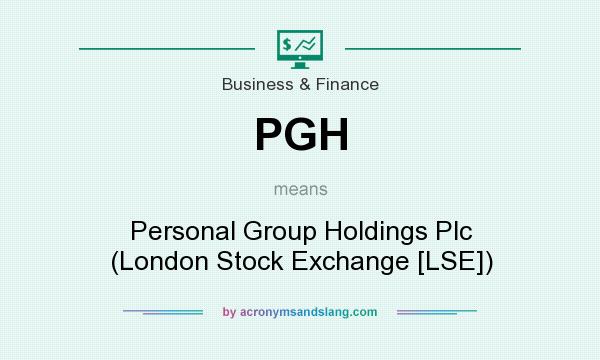 What does PGH mean? It stands for Personal Group Holdings Plc (London Stock Exchange [LSE])