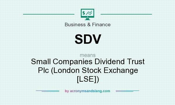 What does SDV mean? It stands for Small Companies Dividend Trust Plc (London Stock Exchange [LSE])