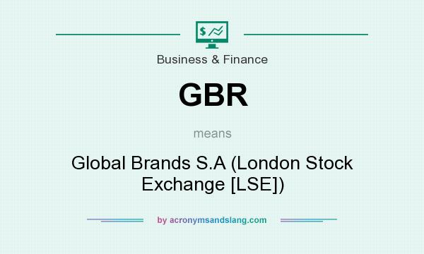 What does GBR mean? It stands for Global Brands S.A (London Stock Exchange [LSE])