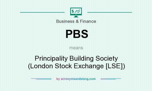 What does PBS mean? It stands for Principality Building Society (London Stock Exchange [LSE])