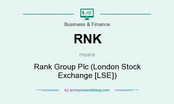 What does RNK mean? It stands for Rank Group Plc (London Stock Exchange [LSE])