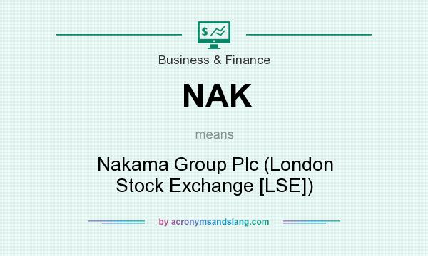 What does NAK mean? It stands for Nakama Group Plc (London Stock Exchange [LSE])
