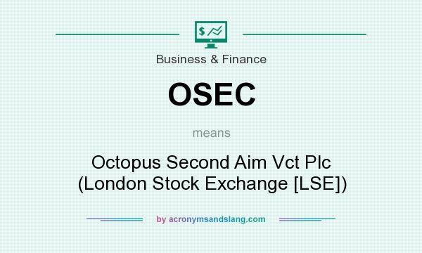 What does OSEC mean? It stands for Octopus Second Aim Vct Plc (London Stock Exchange [LSE])