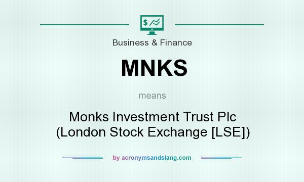 What does MNKS mean? It stands for Monks Investment Trust Plc (London Stock Exchange [LSE])