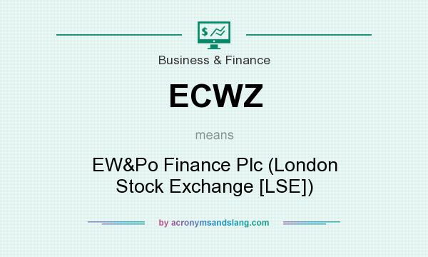 What does ECWZ mean? It stands for EW&Po Finance Plc (London Stock Exchange [LSE])