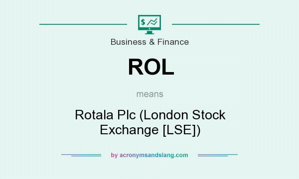 What does ROL mean? It stands for Rotala Plc (London Stock Exchange [LSE])