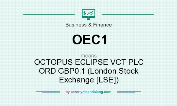 What does OEC1 mean? It stands for OCTOPUS ECLIPSE VCT PLC ORD GBP0.1 (London Stock Exchange [LSE])
