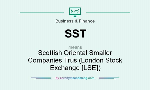 What does SST mean? It stands for Scottish Oriental Smaller Companies Trus (London Stock Exchange [LSE])