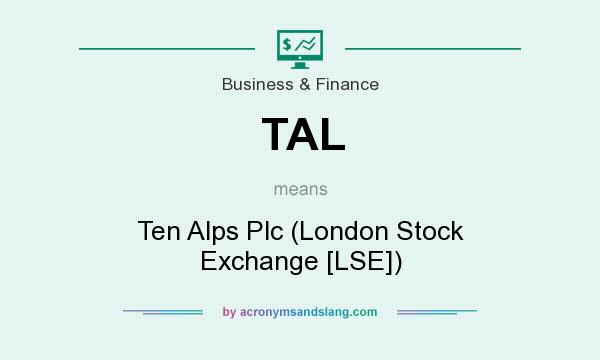 What does TAL mean? It stands for Ten Alps Plc (London Stock Exchange [LSE])