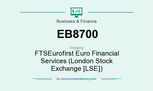 What does EB8700 mean? It stands for FTSEurofirst Euro Financial Services (London Stock Exchange [LSE])
