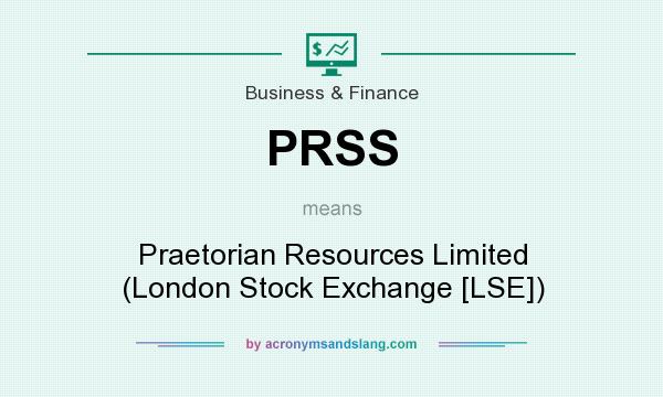 What does PRSS mean? It stands for Praetorian Resources Limited (London Stock Exchange [LSE])