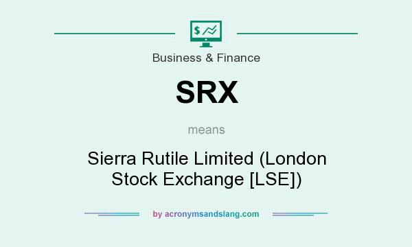 What does SRX mean? It stands for Sierra Rutile Limited (London Stock Exchange [LSE])