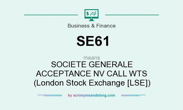 What does SE61 mean? It stands for SOCIETE GENERALE ACCEPTANCE NV CALL WTS (London Stock Exchange [LSE])