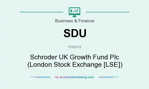 What does SDU mean? It stands for Schroder UK Growth Fund Plc (London Stock Exchange [LSE])