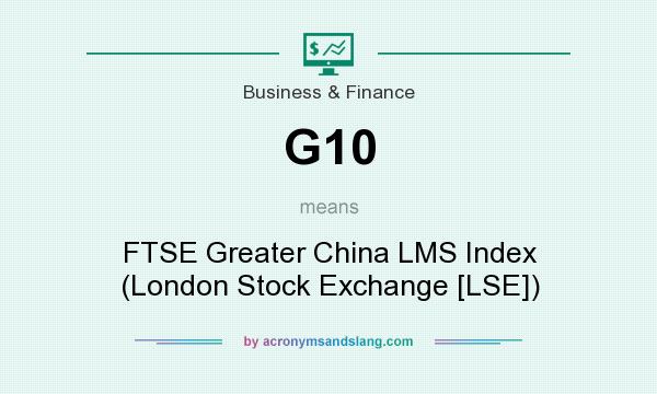 What does G10 mean? It stands for FTSE Greater China LMS Index (London Stock Exchange [LSE])