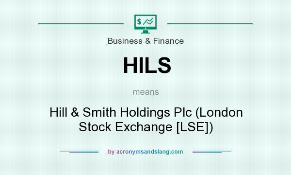 What does HILS mean? It stands for Hill & Smith Holdings Plc (London Stock Exchange [LSE])