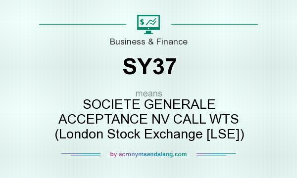 What does SY37 mean? It stands for SOCIETE GENERALE ACCEPTANCE NV CALL WTS (London Stock Exchange [LSE])