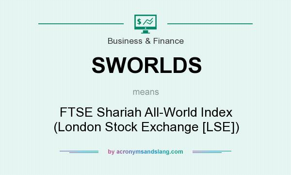 What does SWORLDS mean? It stands for FTSE Shariah All-World Index (London Stock Exchange [LSE])