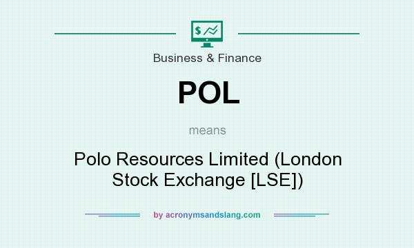 What does POL mean? It stands for Polo Resources Limited (London Stock Exchange [LSE])