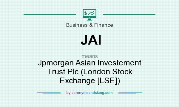 What does JAI mean? It stands for Jpmorgan Asian Investement Trust Plc (London Stock Exchange [LSE])
