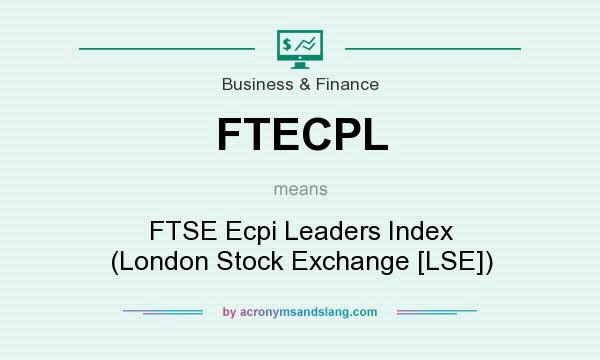 What does FTECPL mean? It stands for FTSE Ecpi Leaders Index (London Stock Exchange [LSE])
