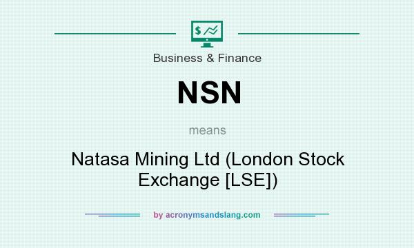 What does NSN mean? It stands for Natasa Mining Ltd (London Stock Exchange [LSE])