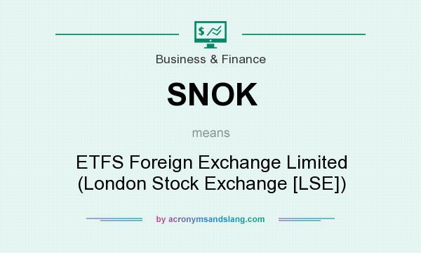 What does SNOK mean? It stands for ETFS Foreign Exchange Limited (London Stock Exchange [LSE])