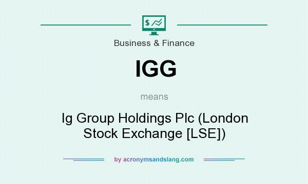 What does IGG mean? It stands for Ig Group Holdings Plc (London Stock Exchange [LSE])