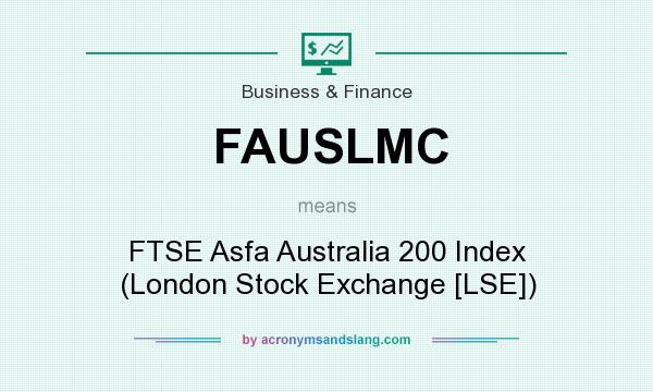 What does FAUSLMC mean? It stands for FTSE Asfa Australia 200 Index (London Stock Exchange [LSE])