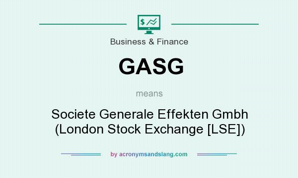 What does GASG mean? It stands for Societe Generale Effekten Gmbh (London Stock Exchange [LSE])