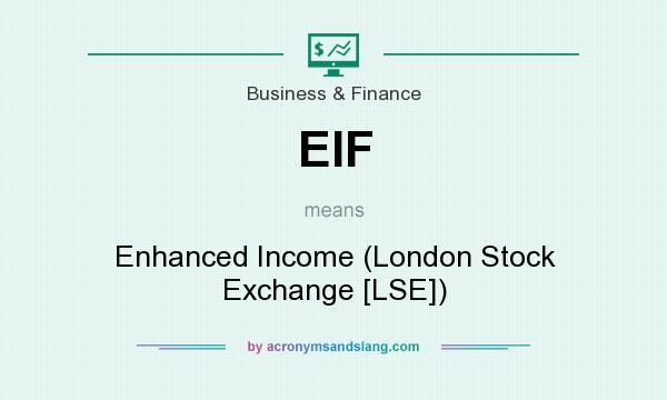 What does EIF mean? It stands for Enhanced Income (London Stock Exchange [LSE])